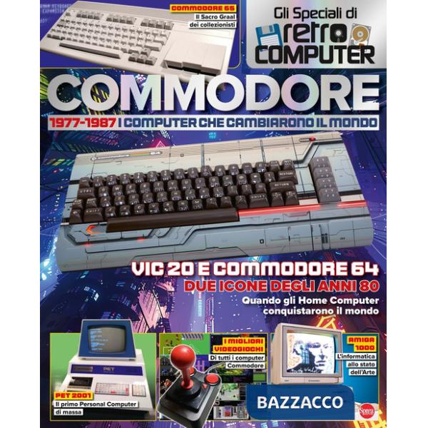 Commodore. 1977-1987. I computer che cambiarono il mondo. Gli speciali di Retro Computer