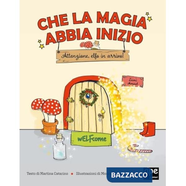 Che la magia abbia inizio. Attenzione Elfo in arrivo! Ediz. a colori