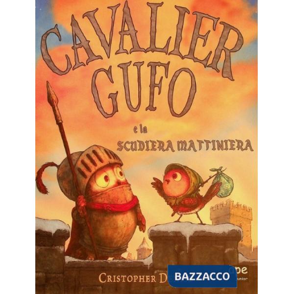 Cavalier Gufo e la scudiera mattiniera. Ediz. illustrata