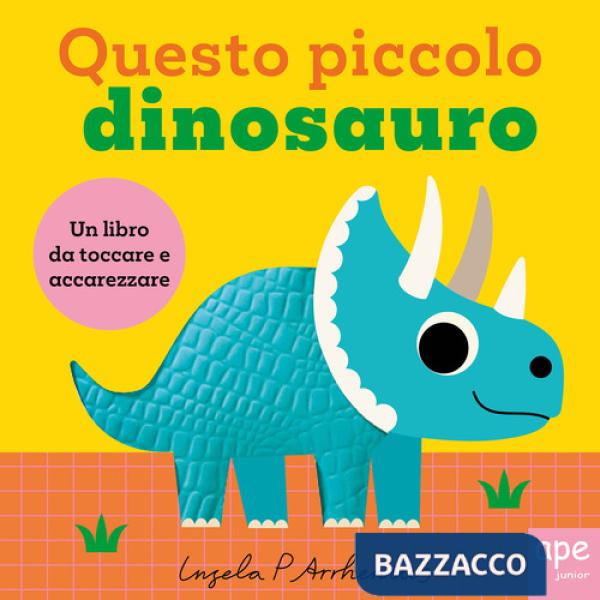 Questo piccolo dinosauro. Ediz. illustrata