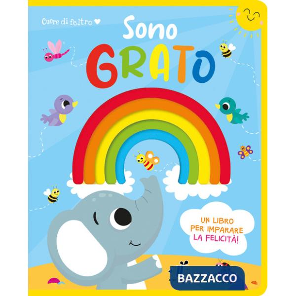 Cuore di feltro. Sono grato. Un libro per imparare la felicità. Ediz. a colori