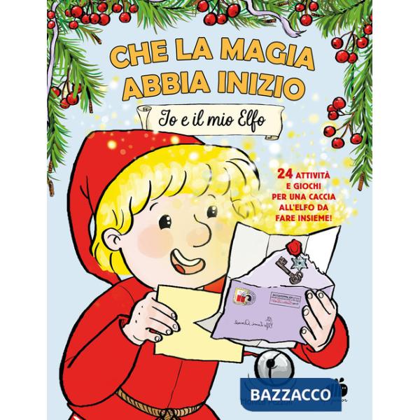 Che la magia abbia inizio. Io e il mio elfo. Ediz. a colori
