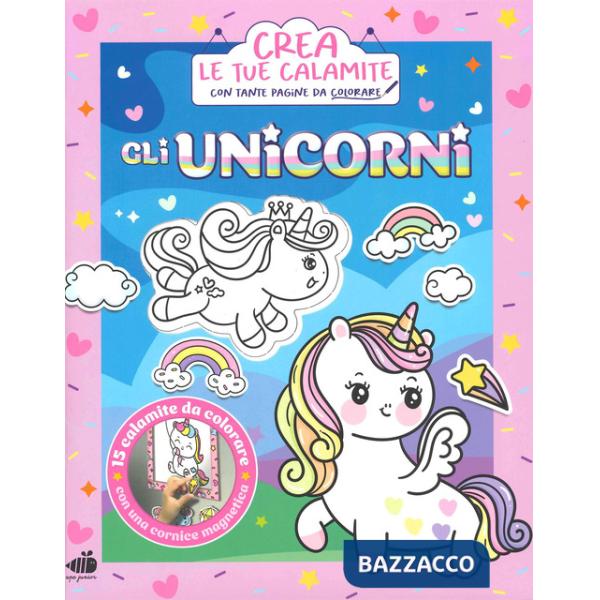 Unicorni. Crea le tue calamite. Ediz. illustrata. Con 15 calamite da colorare. Con cornice magnetica (Gli)