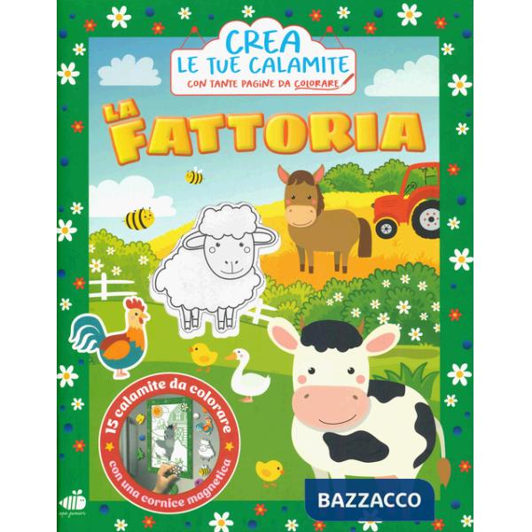 Fattoria. Crea le tue calamite. Ediz. illustrata. Con 15 calamite da colorare. Con cornice magnetica (La)