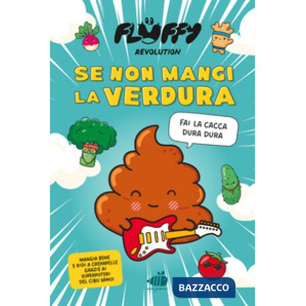 Fluffy Revolution. Se non mangi la verdura... fai la cacca dura dura!