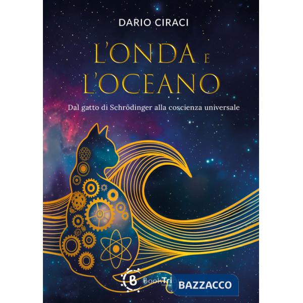Onda e l'oceano. Dal gatto di Schrodinger alla coscienza universale (L')