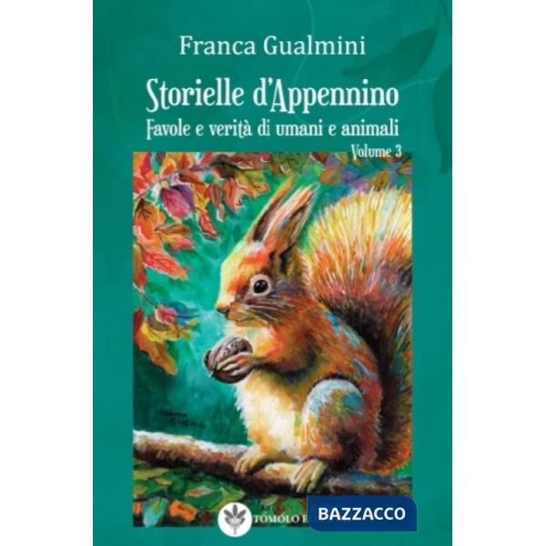 Storielle d'Appennino. Favole e verità di umani e animali. Vol. 3