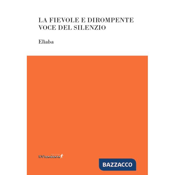 Fievole e dirompente voce del silenzio (La)