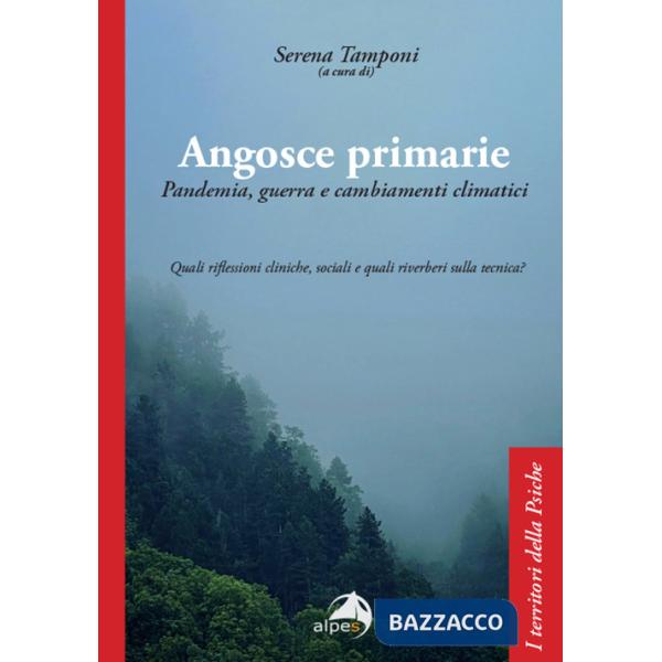 Angosce primarie. Pandemia, guerra e cambiamenti climatici. Quali riflessioni cliniche, sociali e quali riverberi sulla tecnica?