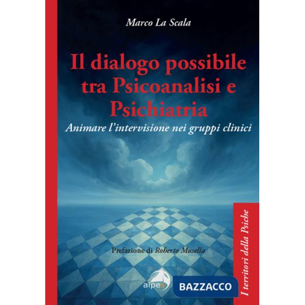 Dialogo possibile tra psicoanalisi e psichiatria. Animare l'intervisione nei gruppi clinici (Il)