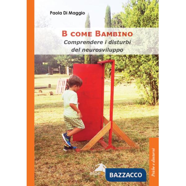 B come Bambino. Comprendere i disturbi del neurosviluppo