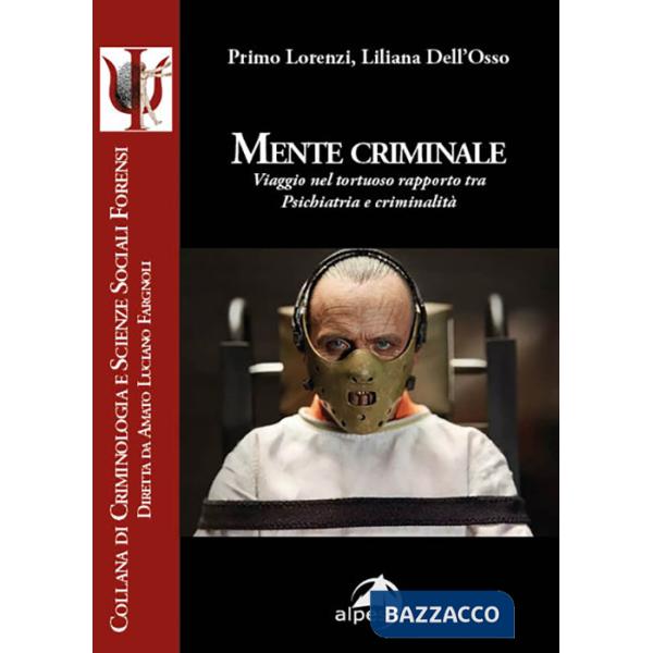 Mente criminale. Viaggio nel tortuoso rapporto tra psichiatria e criminalità