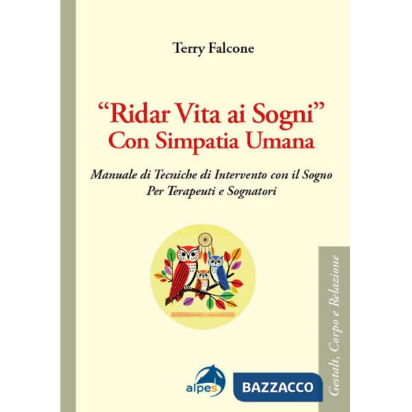 «Ridar vita ai sogni» con simpatia umana. Manuale di tecniche di intervento con il sogno per terapeuti e sognatori