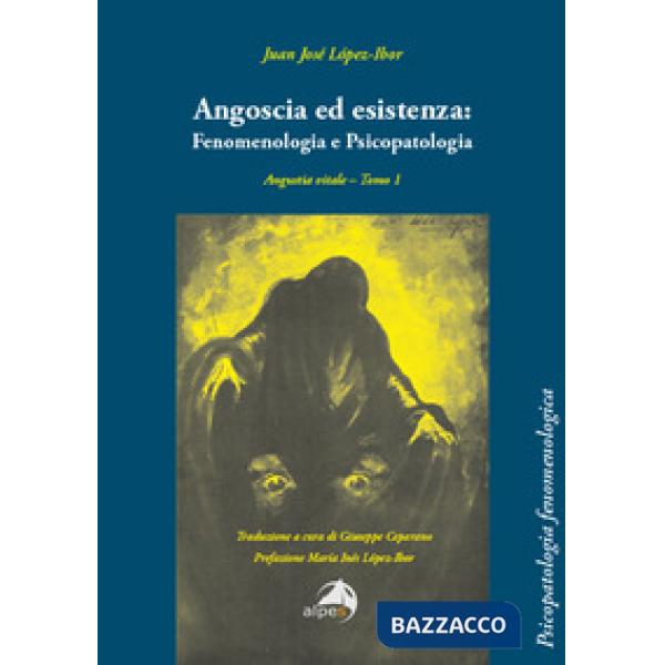 Angoscia ed esistenza: fenomenologia e psicopatologia. Angustia vitale. Vol. 1