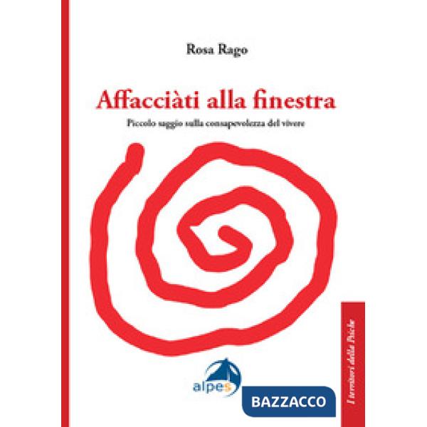 Affacciàti alla finestra. Piccolo saggio sulla consapevolezza del vivere