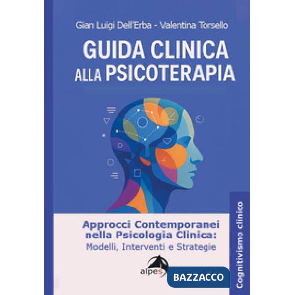 Guida clinica alla psicoterapia. Approcci contemporanei nella psicologia clinica: modelli, interventi e strategie