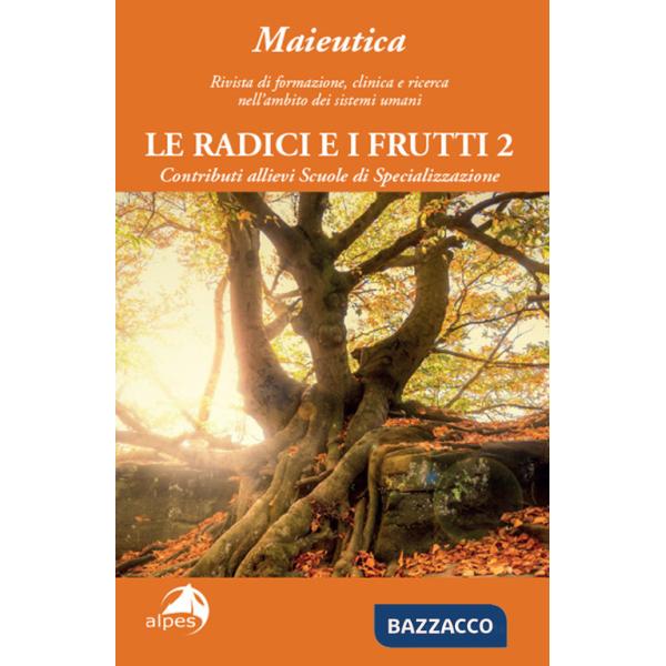 Maieutica. Rivista di formazione, clinica e ricerca nell'ambito dei sistemi umani. Le radici e i suoi frutti (2024). Vol. 2: Le 