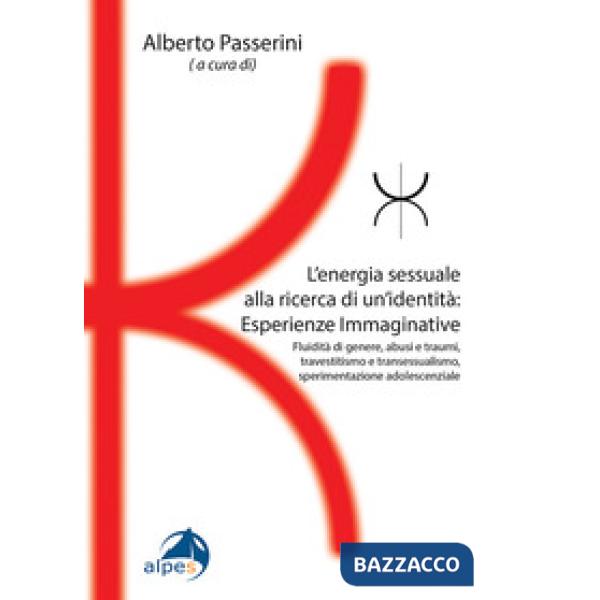 Energia sessuale alla ricerca di un'identitàEsperienze Immaginative. Fluidità di genere, abusi e traumi, travestitismo e transes