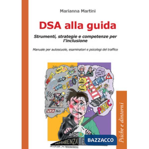 DSA alla guida. Strumenti, strategie e competenze per l'inclusione. Manuale per autoscuole, esaminatori e psicologi del traffico