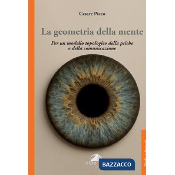 Geometria della mente. Per un modello topologico della psiche e della comunicazione (La)