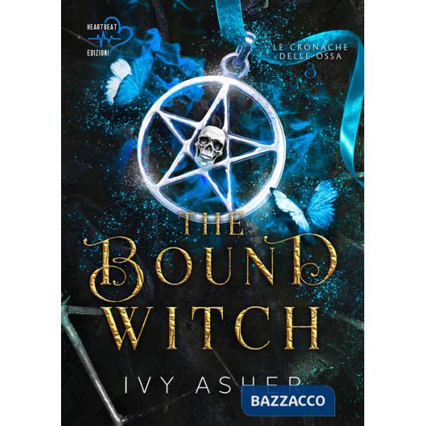 Bound Witch. Le cronache delle ossa (The). Vol. 3