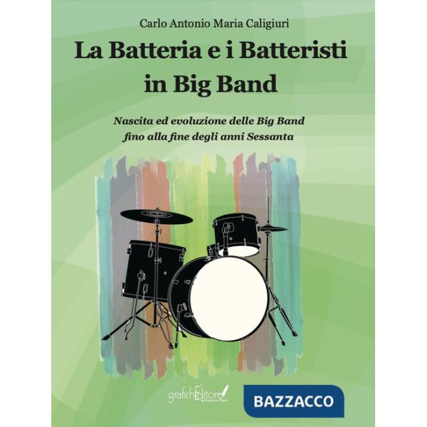 Batteria e i batteristi in big band. Nascita ed evoluzione delle big band fino alla fine degli anni Sessanta (La)
