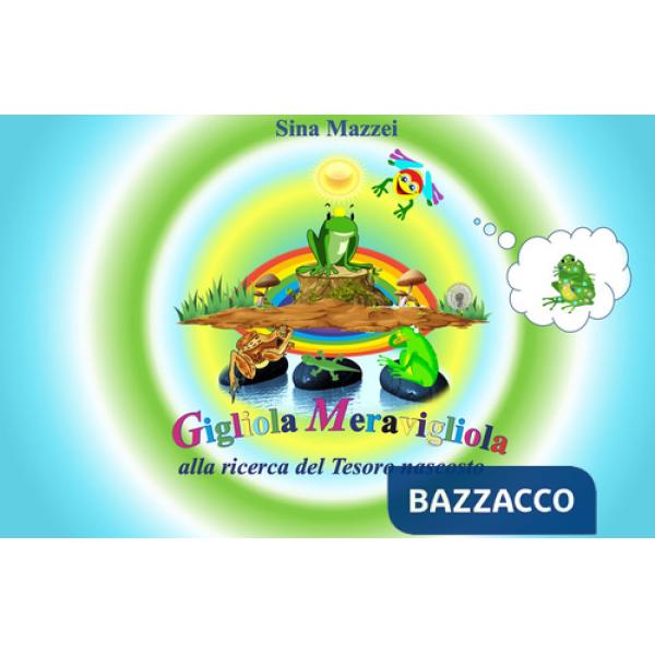 Gigliola Meravigliola. Alla ricerca del Tesoro nascosto. Ediz. illustrata