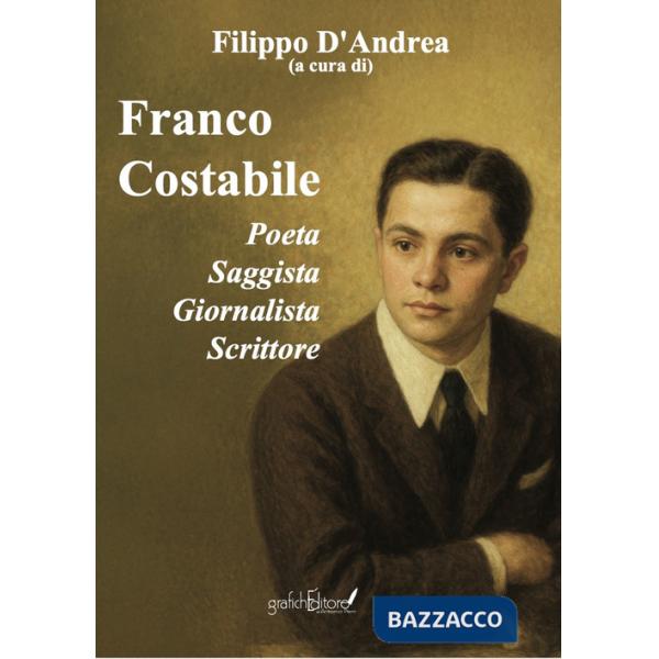Franco Costabile. Poeta, saggista, giornalista, scrittore. Atti delle Quattro Giornate di Studi nel Centenario della nascita (19