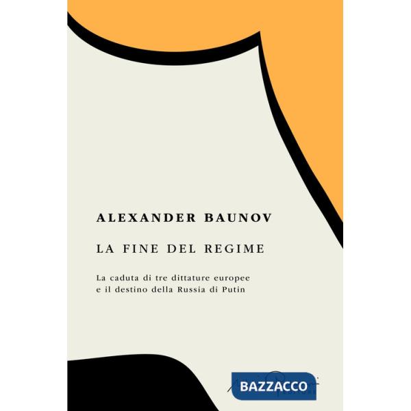 Fine del regime. La caduta di tre dittature europee e il destino della Russia di Putin (La)