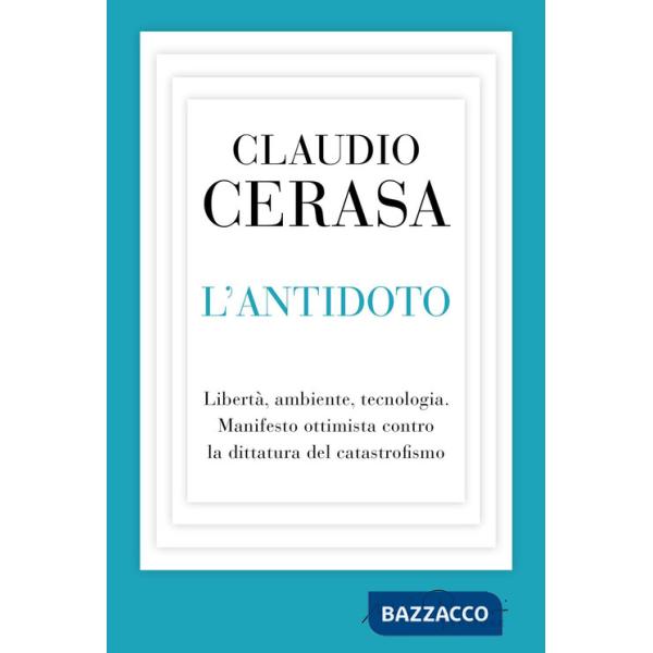 Antidoto. LibertÃ , ambiente, tecnologia. Manifesto ottimista contro la dittatura del catastrofismo (L')