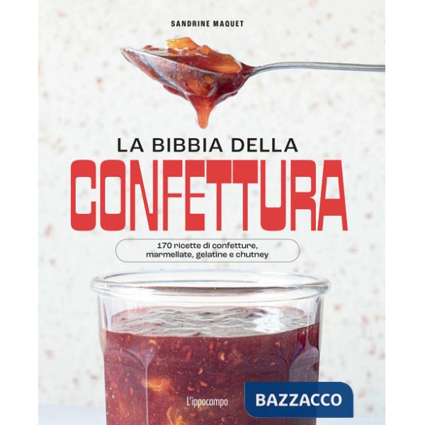 Bibbia della confettura. 170 ricette di confetture, marmellate, gelatine e chutney. Ediz. a colori (La)
