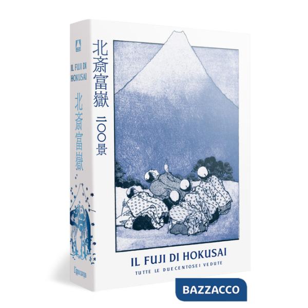Fuji di Hokusai. Tutte le duecentosei vedute. Ediz. illustrata (Il)