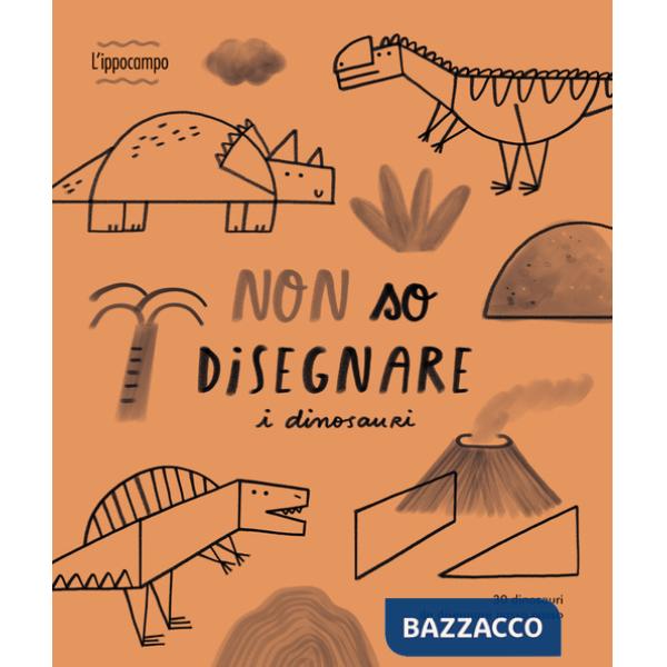 Non so disegnare i dinosauri. Ediz. illustrata