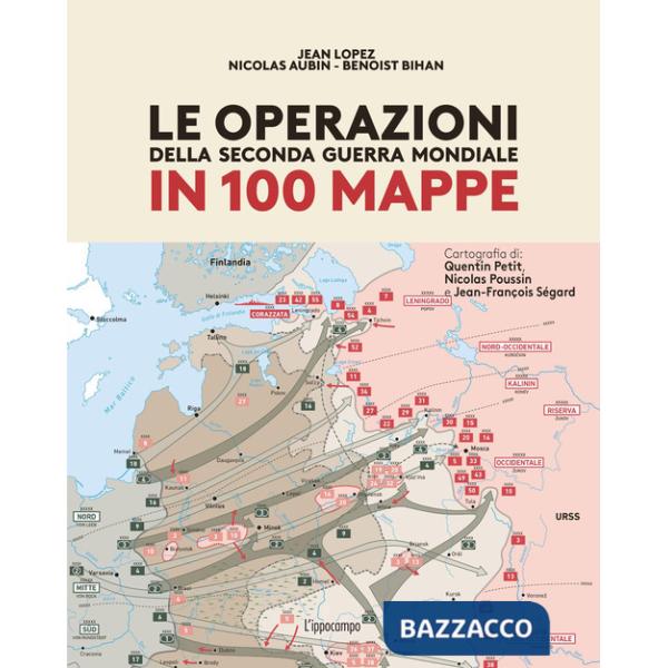 Operazioni della Seconda Guerra mondiale in 100 mappe (Le)