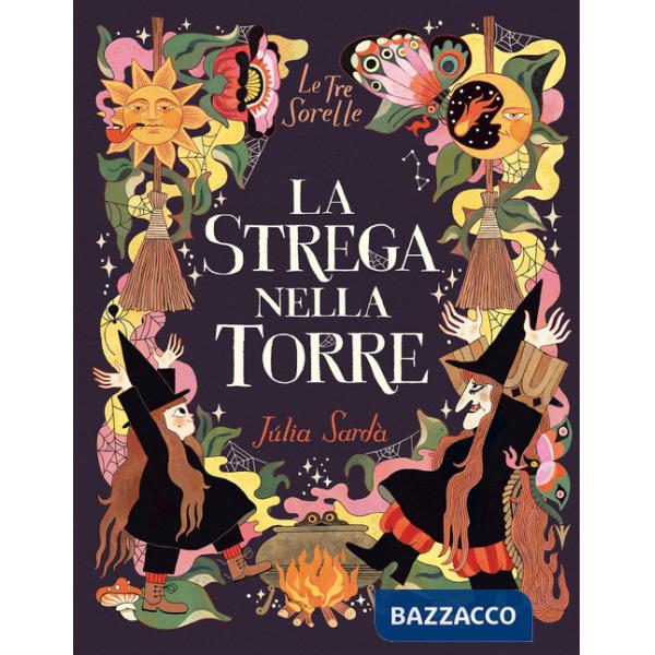 Strega nella torre. Le tre sorelle. Ediz. a colori (La)