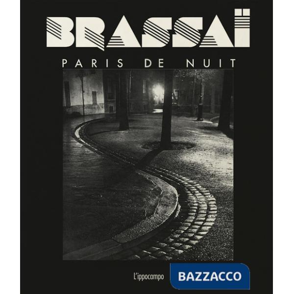 Brassaï. Paris de nuit