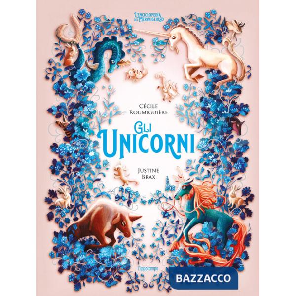Unicorni. L'enciclopedia del meraviglioso (Gli)