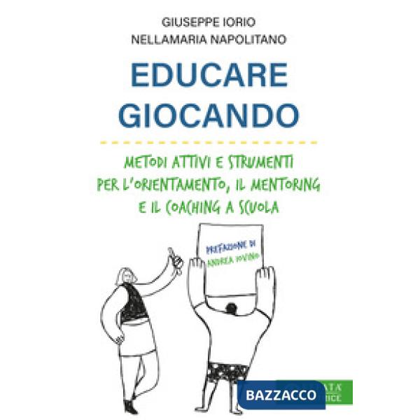 Educare giocando. Metodi attivi e strumenti per l'orientamento, il mentoring e il coaching a scuola