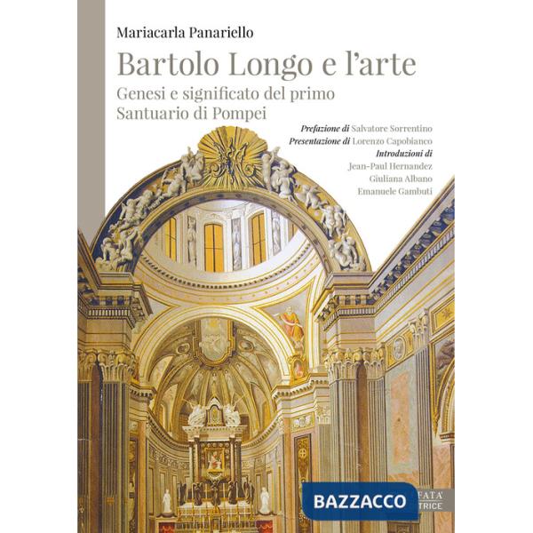 Bartolo Longo e l'arte. Genesi e significato del primo Santuario di Pompei