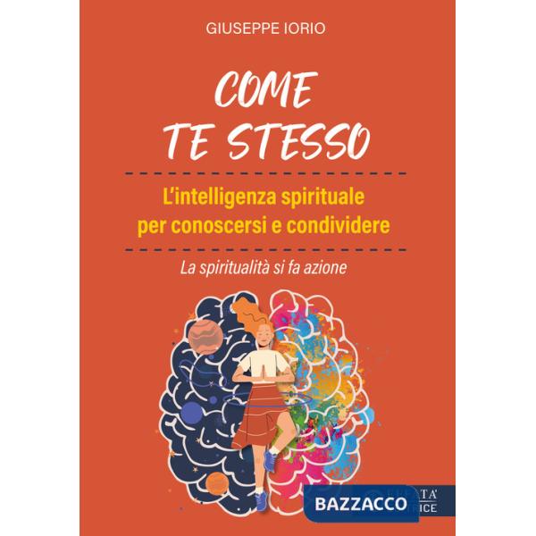 Come te stesso. L'intelligenza spirituale per conoscersi e condividere. La spiritualità si fa azione
