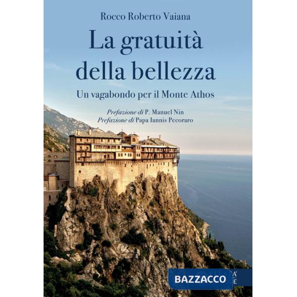 Gratuità della bellezza. Un vagabondo per il Monte Athos (La)