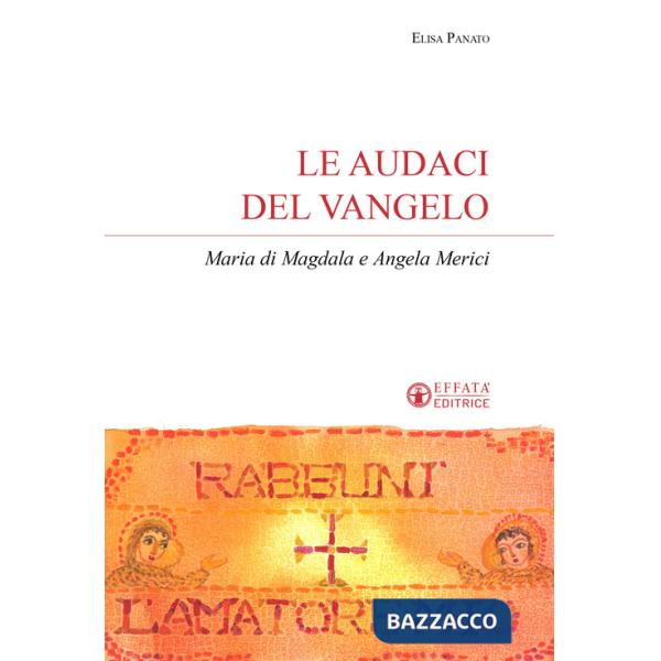 Audaci del Vangelo. Maria di Magdala e Angela Merici (Le)