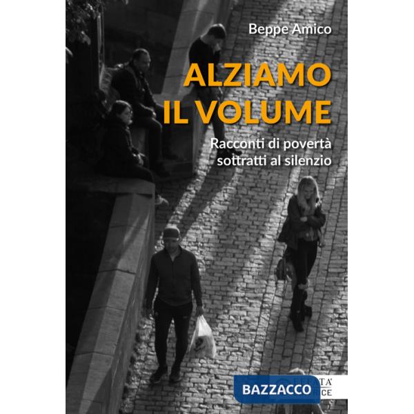 Alziamo il volume. Racconti di povertà sottratti al silenzio