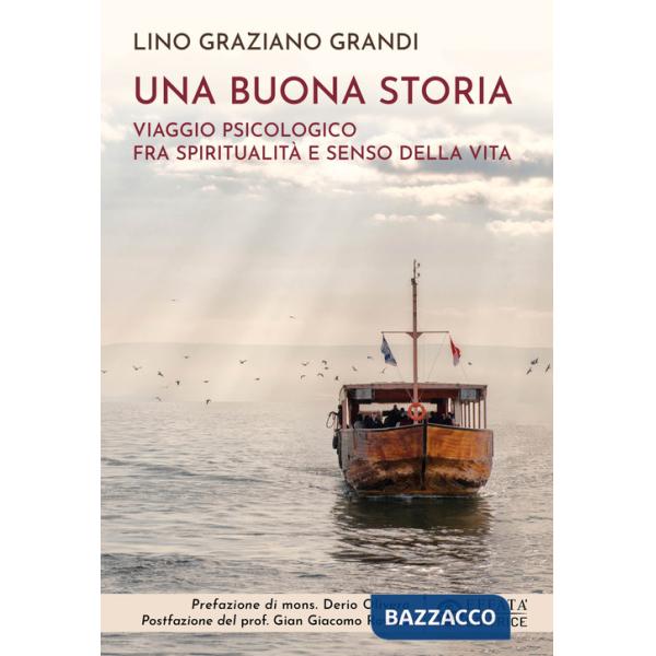 Buona storia. Viaggio psicologico fra spiritualità e senso della vita (Una)