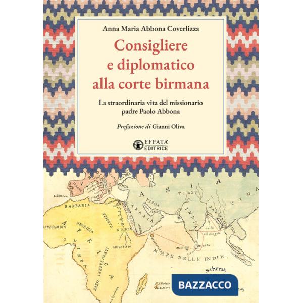 Consigliere e diplomatico alla corte birmana. La straordinaria vita del missionario padre Paolo Abbona