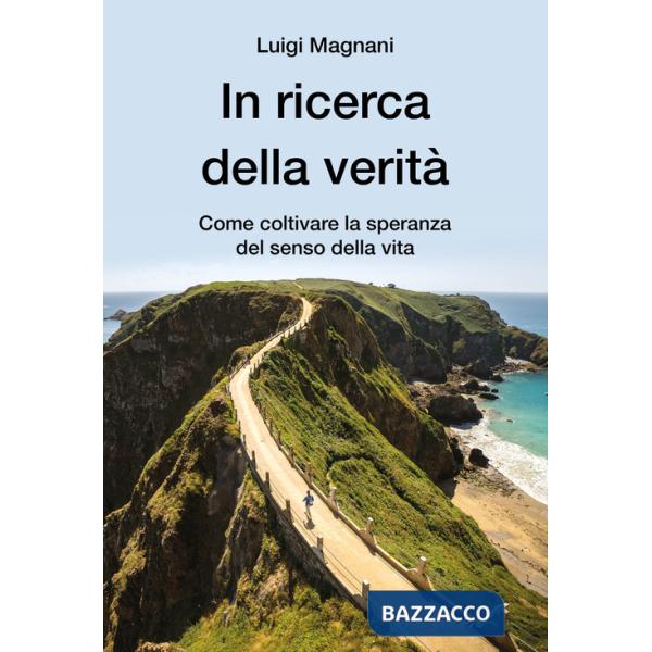 In ricerca della verità. Come coltivare la speranza del senso della vita