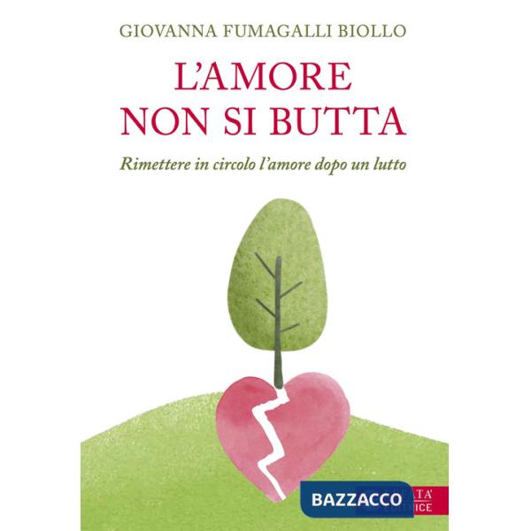 Amore non si butta. Rimettere in circolo l'amore dopo un lutto (L')