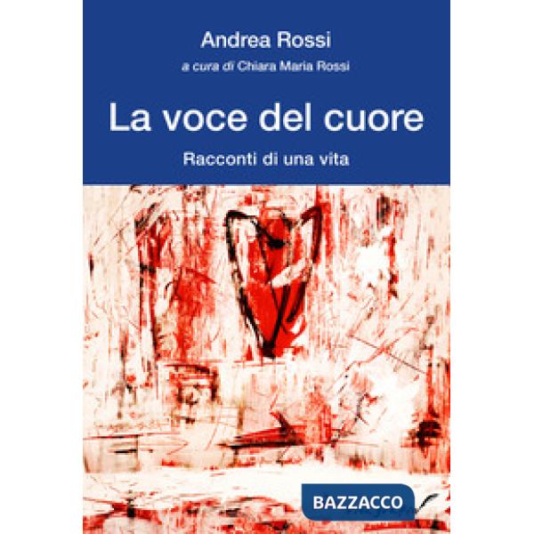 Voce del cuore. Racconti di una vita (La)