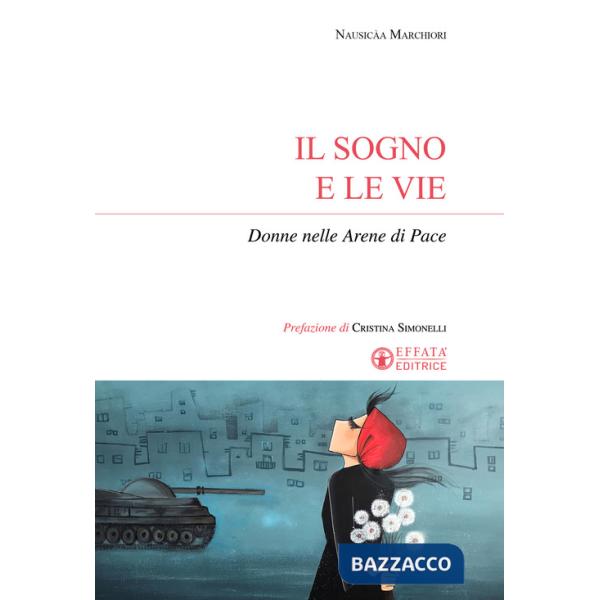 Sogno e le vie. Donne nelle arene di pace (Il)