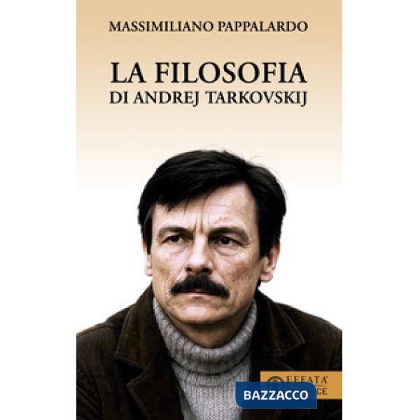 Filosofia di Andrej Tarkovskij (La)